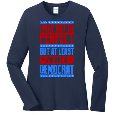 I May Not Be Perfect But At Least Im Not A Democrat Ladies Long Sleeve Shirt