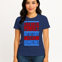 I May Not Be Perfect But At Least Im Not A Democrat Womens T-Shirt
