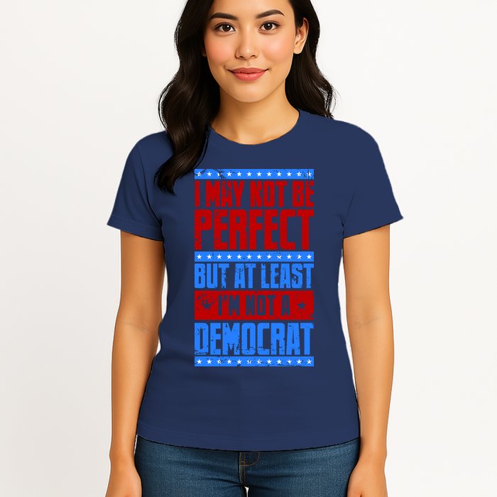 I May Not Be Perfect But At Least Im Not A Democrat Womens T-Shirt