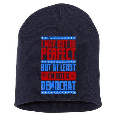 I May Not Be Perfect But At Least Im Not A Democrat Short Acrylic Beanie