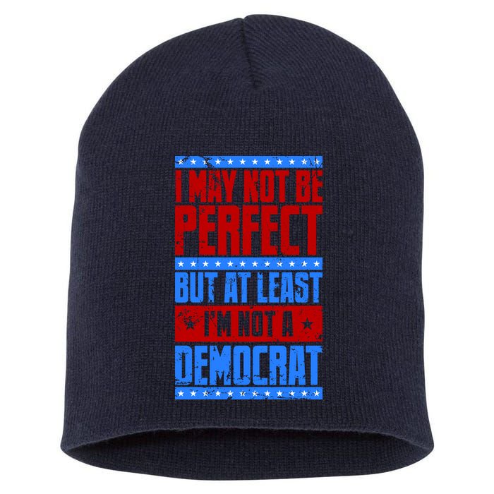 I May Not Be Perfect But At Least Im Not A Democrat Short Acrylic Beanie