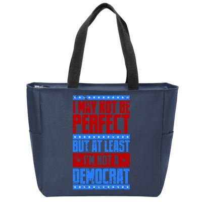 I May Not Be Perfect But At Least Im Not A Democrat Zip Tote Bag