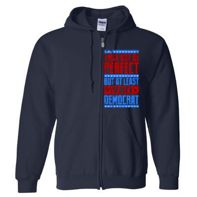 I May Not Be Perfect But At Least Im Not A Democrat Full Zip Hoodie