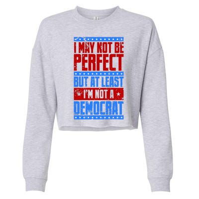 I May Not Be Perfect But At Least Im Not A Democrat Cropped Pullover Crew