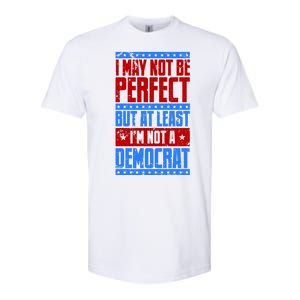 I May Not Be Perfect But At Least Im Not A Democrat Softstyle CVC T-Shirt