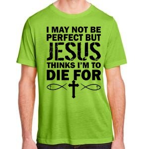 I May Not Be Perfect But Jesus Thinks I'm To Die For Adult ChromaSoft Performance T-Shirt