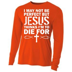 I May Not Be Perfect But Jesus Thinks I'm To Die For Cooling Performance Long Sleeve Crew