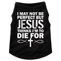 I May Not Be Perfect But Jesus Thinks I'm To Die For Doggie Tank
