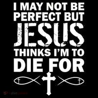 I May Not Be Perfect But Jesus Thinks I'm To Die For Flexfit Unipanel Trucker Cap
