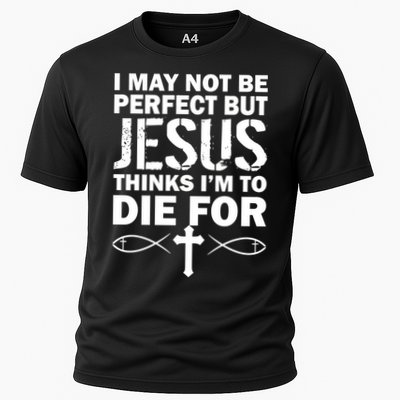 I May Not Be Perfect But Jesus Thinks I'm To Die For Performance Shirt