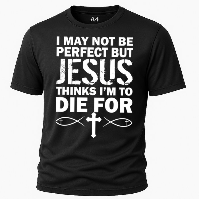 I May Not Be Perfect But Jesus Thinks I'm To Die For Performance Shirt