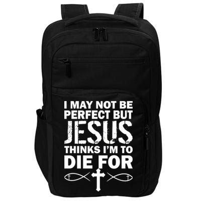 I May Not Be Perfect But Jesus Thinks I'm To Die For Impact Tech Backpack