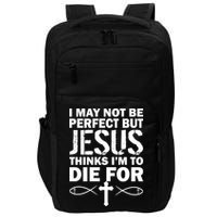 I May Not Be Perfect But Jesus Thinks I'm To Die For Impact Tech Backpack