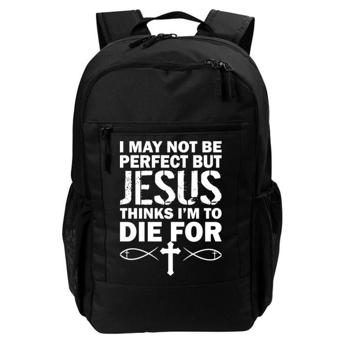 I May Not Be Perfect But Jesus Thinks I'm To Die For Backpack