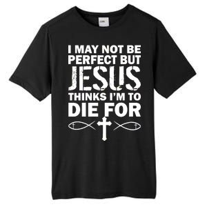 I May Not Be Perfect But Jesus Thinks I'm To Die For Tall Fusion ChromaSoft Performance T-Shirt