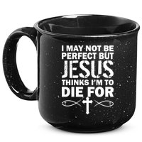 I May Not Be Perfect But Jesus Thinks I'm To Die For 15oz Campfire Ceramic Mug