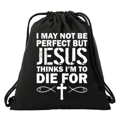 I May Not Be Perfect But Jesus Thinks I'm To Die For Drawstring Bag