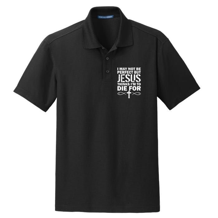 I May Not Be Perfect But Jesus Thinks I'm To Die For Dry Zone Grid Polo
