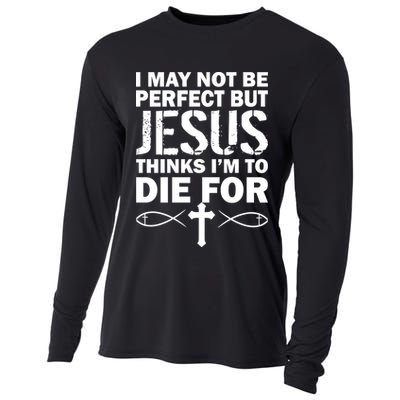 I May Not Be Perfect But Jesus Thinks I'm To Die For Cooling Performance Long Sleeve Crew