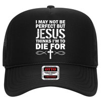 I May Not Be Perfect But Jesus Thinks I'm To Die For Trucker Hat