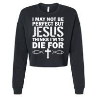 I May Not Be Perfect But Jesus Thinks I'm To Die For Cropped Pullover Crew