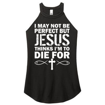 I May Not Be Perfect But Jesus Thinks I'm To Die For Women's Perfect Tri Rocker Tank