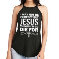 I May Not Be Perfect But Jesus Thinks I'm To Die For Women's Perfect Tri Rocker Tank