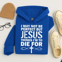 I May Not Be Perfect But Jesus Thinks I'm To Die For Hoodie