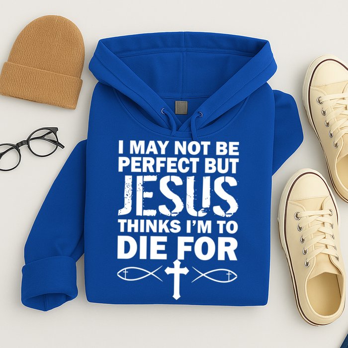 I May Not Be Perfect But Jesus Thinks I'm To Die For Hoodie