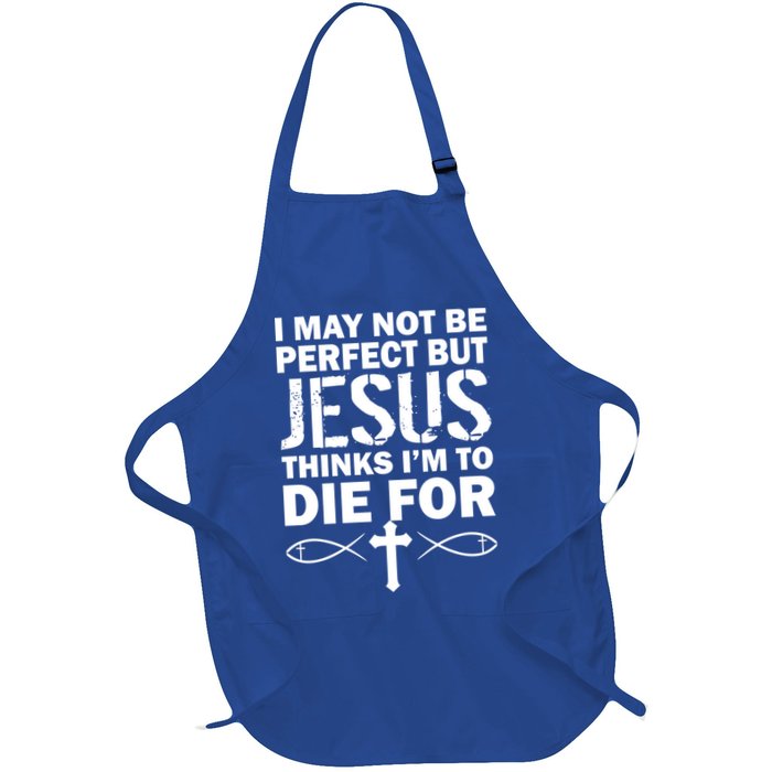 I May Not Be Perfect But Jesus Thinks I'm To Die For Apron