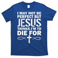 I May Not Be Perfect But Jesus Thinks I'm To Die For T-Shirt