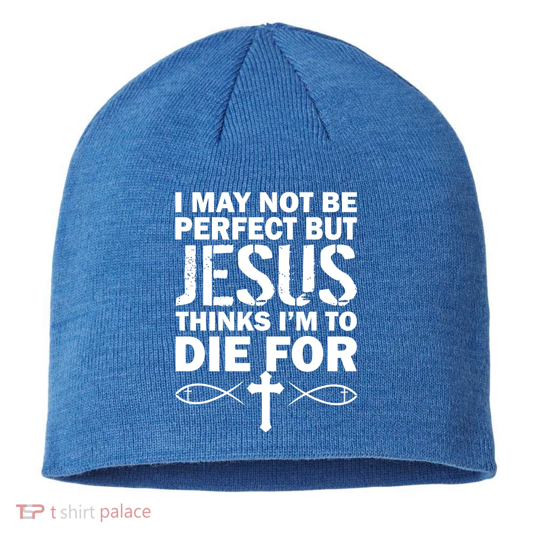I May Not Be Perfect But Jesus Thinks I'm To Die For Sustainable Beanie