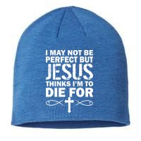 I May Not Be Perfect But Jesus Thinks I'm To Die For Sustainable Beanie