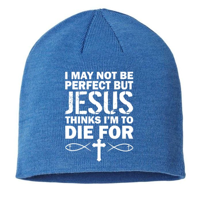 I May Not Be Perfect But Jesus Thinks I'm To Die For Sustainable Beanie