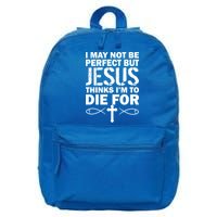 I May Not Be Perfect But Jesus Thinks I'm To Die For 16 in Basic Backpack