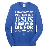 I May Not Be Perfect But Jesus Thinks I'm To Die For Tall Long Sleeve T-Shirt