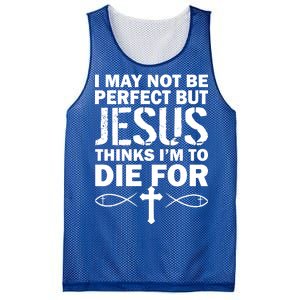 I May Not Be Perfect But Jesus Thinks I'm To Die For Mesh Reversible Basketball Jersey Tank