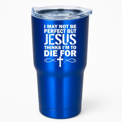 I May Not Be Perfect But Jesus Thinks I'm To Die For Tumbler