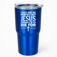 I May Not Be Perfect But Jesus Thinks I'm To Die For Tumbler
