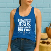 I May Not Be Perfect But Jesus Thinks I'm To Die For Womens Tank Top