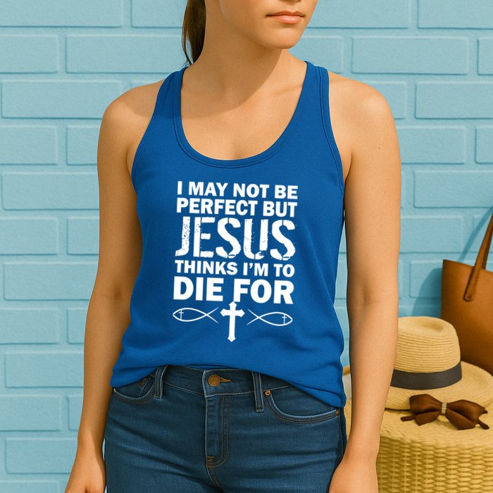 I May Not Be Perfect But Jesus Thinks I'm To Die For Womens Tank Top
