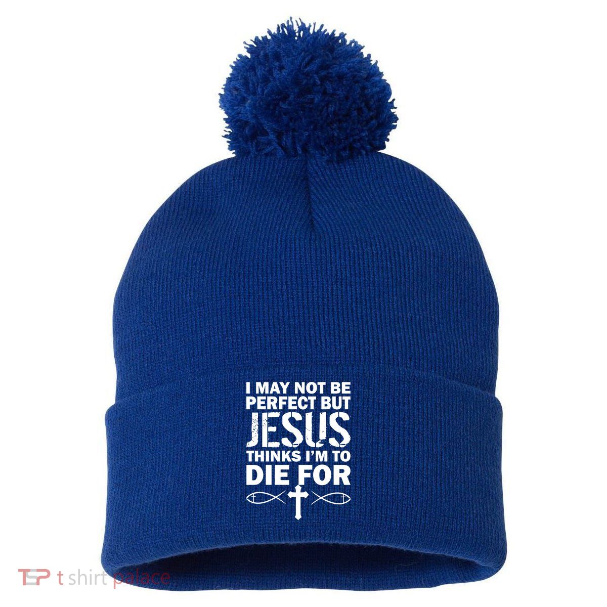 I May Not Be Perfect But Jesus Thinks I'm To Die For Pom Pom 12in Knit Beanie