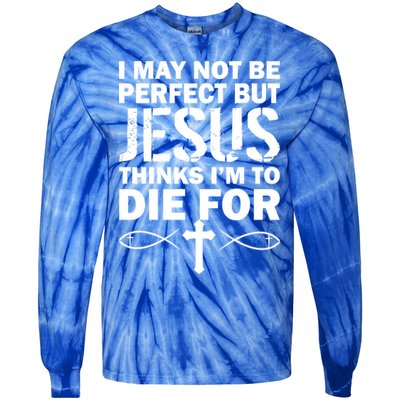 I May Not Be Perfect But Jesus Thinks I'm To Die For Tie-Dye Long Sleeve Shirt