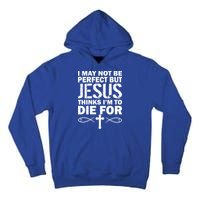 I May Not Be Perfect But Jesus Thinks I'm To Die For Tall Hoodie