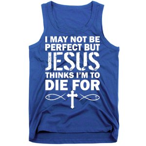 I May Not Be Perfect But Jesus Thinks I'm To Die For Tank Top