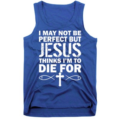 I May Not Be Perfect But Jesus Thinks I'm To Die For Tank Top