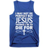 I May Not Be Perfect But Jesus Thinks I'm To Die For Tank Top
