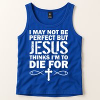 I May Not Be Perfect But Jesus Thinks I'm To Die For Tank Top