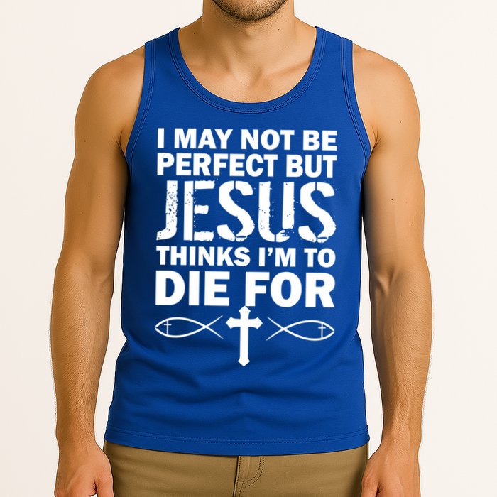 I May Not Be Perfect But Jesus Thinks I'm To Die For Tank Top