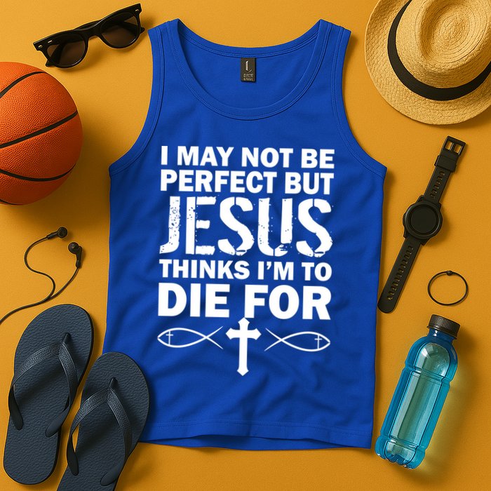 I May Not Be Perfect But Jesus Thinks I'm To Die For Tank Top